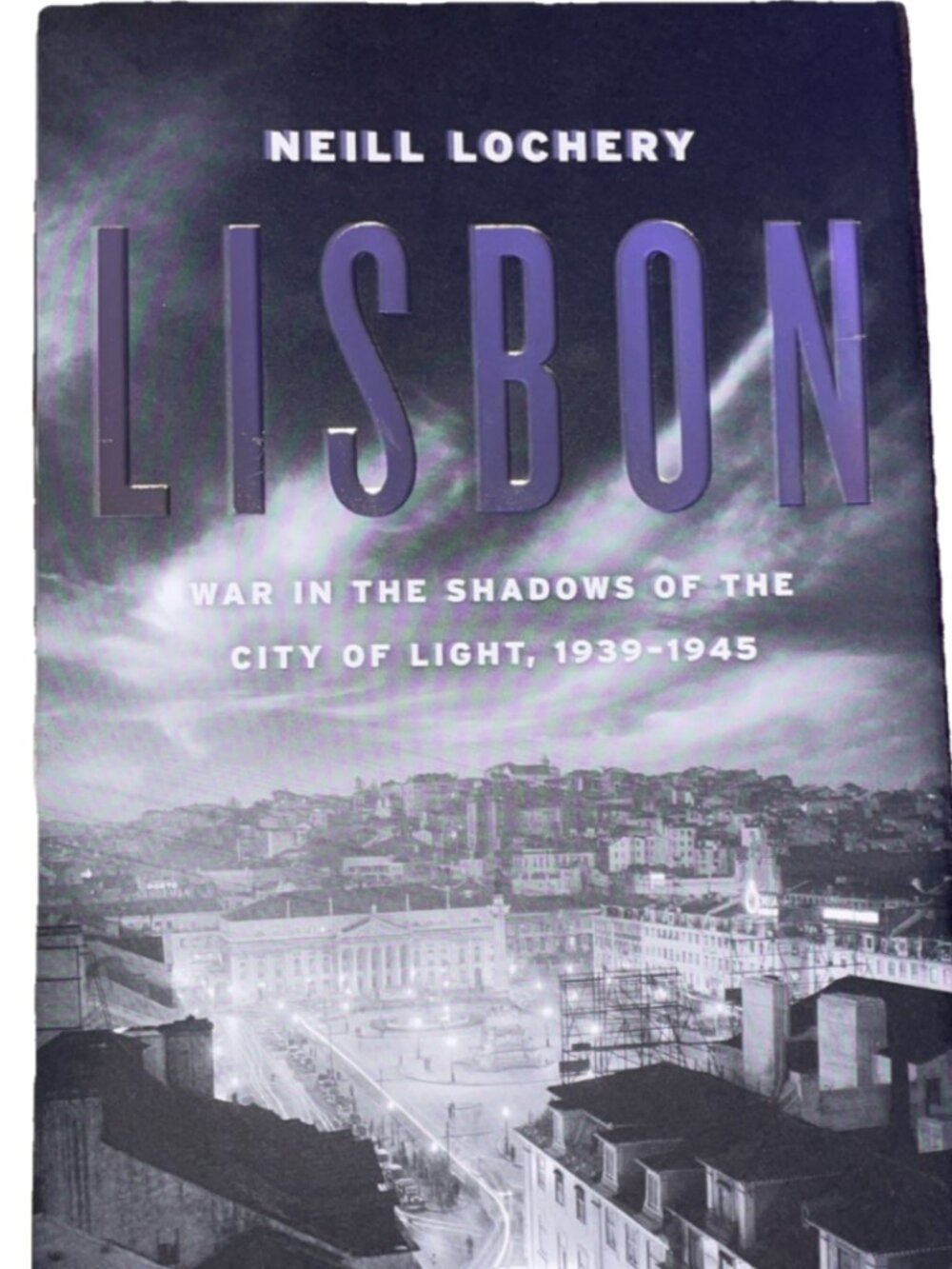 Lisbon: War in the Shadows of the City of Light, 1939-45, Lochery 2011 HC 1st Ed
